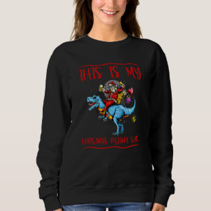 This Is My Christmas Pajama  Dinosaur For Xmas Fun Sweatshirt