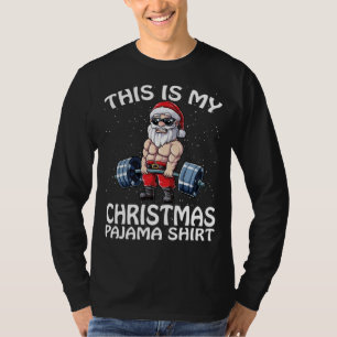 This Is My Christmas Pajama Santa Fitness Xmas T-Shirt