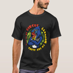 This Is My Circus And These Are My Monkeys Mandril T-Shirt