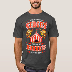 This is My Circus and These are My Monkeys T-Shirt