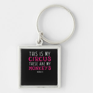 "This Is My Circus These Are My Monkey" Keychain