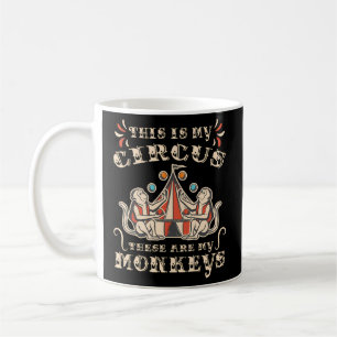 This Is My Circus These Are My Monkeys Coffee Mug