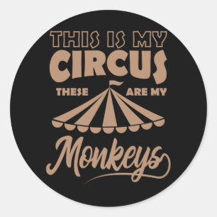 THIS IS MY CIRCUS THESE ARE MY MONKEYS Happy Classic Round Sticker