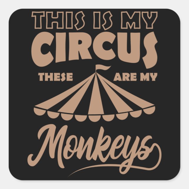THIS IS MY CIRCUS THESE ARE MY MONKEYS Happy Square Sticker (Front)