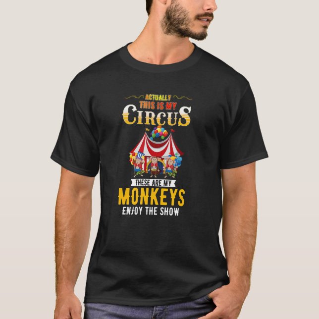 This Is My Circus These Are My Monkeys - Quote T-Shirt (Front)