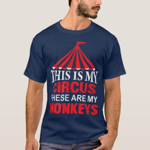 This is My Circus these are my Monkeys T , Family  T-Shirt