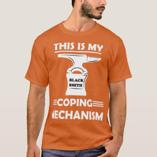 This Is My Coping Mechanism Blacksmith Tools Black T-Shirt