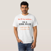this IS my costume I'M A SERIAL KILLER. GET IT NOW T-Shirt (Front Full)