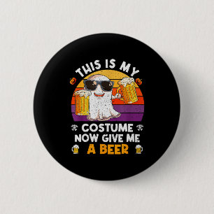 This Is My Costume Now Give Me A Beer Halloween Sk 2 Inch Round Button
