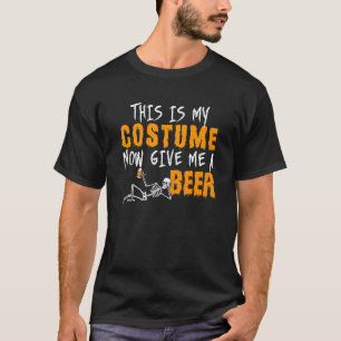 This Is My Costume Now Give Me A Beer Halloween T-Shirt