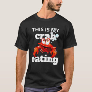 THIS IS MY CRAB EATING  CRAB T-Shirt