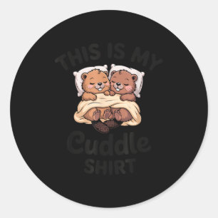 This Is My Cuddle Shirt Cute Beavers Funny Classic Round Sticker