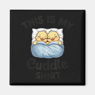 This Is My Cuddle Shirt Cute Duckling Couple Cozy  Magnet