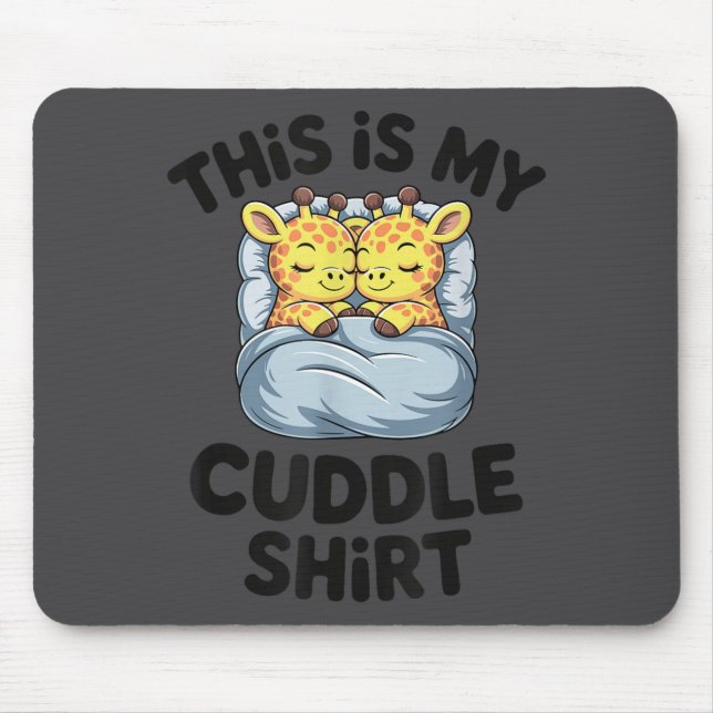 This Is My Cuddle Shirt Cute Giraffe Cozy  Mouse Pad (Front)