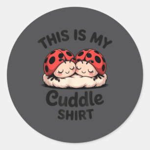 This Is My Cuddle Shirt Cute Ladybug Couple Classic Round Sticker