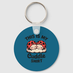 This Is My Cuddle Shirt Cute Ladybug Couple Keychain