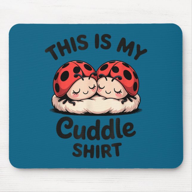 This Is My Cuddle Shirt Cute Ladybug Couple  Mouse Pad (Front)