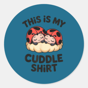 This Is My Cuddle Shirt Cute Ladybugs Cozy Matchin Classic Round Sticker