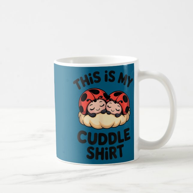 This Is My Cuddle Shirt Cute Ladybugs Cozy Matchin Coffee Mug (Right)