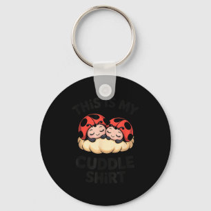This Is My Cuddle Shirt Cute Ladybugs Cozy Matchin Keychain