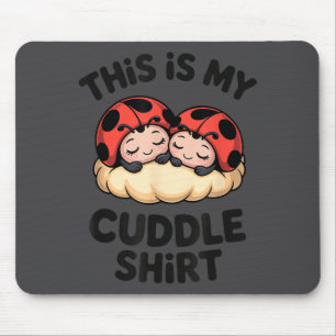 This Is My Cuddle Shirt Cute Ladybugs Cozy Matchin Mouse Pad