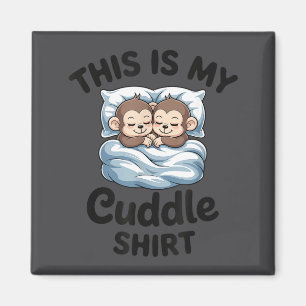 This Is My Cuddle Shirt Cute Monkey Couple  Magnet