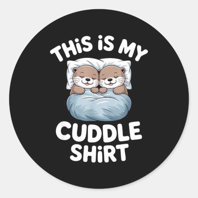 This Is My Cuddle Shirt Cute Otter Couple Sleeping Classic Round Sticker (Front)