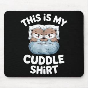 This Is My Cuddle Shirt Cute Otter Couple Sleeping Mouse Pad