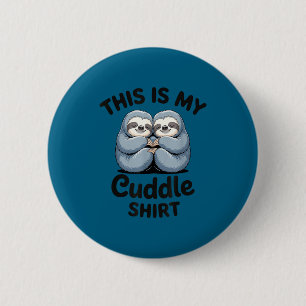 This Is My Cuddle Shirt Cute Sloth Couple 2 Inch Round Button