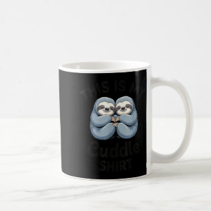 This Is My Cuddle Shirt Cute Sloth Couple  Coffee Mug