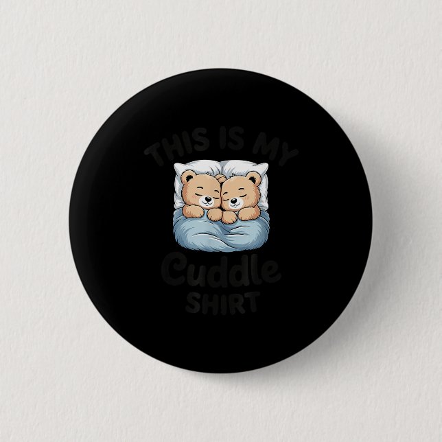 This Is My Cuddle Shirt Cute Teddy Bear Couple  2 Inch Round Button (Front)