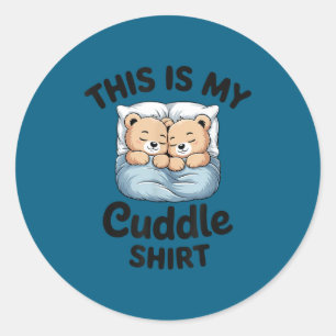 This Is My Cuddle Shirt Cute Teddy Bear Couple Classic Round Sticker