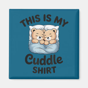 This Is My Cuddle Shirt Cute Teddy Bear Couple  Magnet
