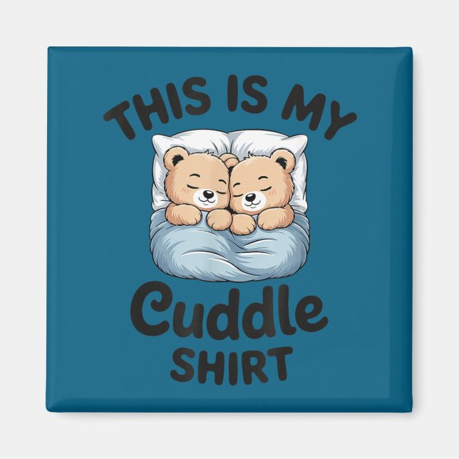 This Is My Cuddle Shirt Cute Teddy Bear Couple  Magnet (Front)