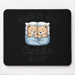 This Is My Cuddle Shirt Cute Teddy Bear Couple  Mouse Pad