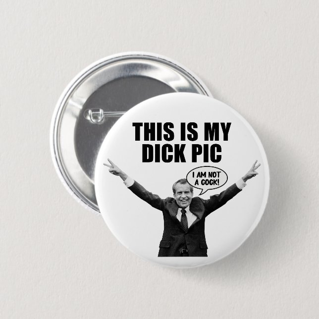 This is My Dick Pic - Funny Nixon Adult Humour 2 Inch Round Button (Front & Back)