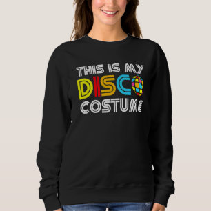 This Is My Disco Costume Disco 70s 80s Party Retr Sweatshirt