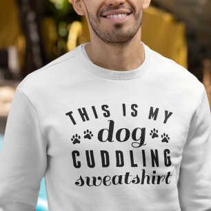 This Is My Dog Cuddling Sweatshirt
