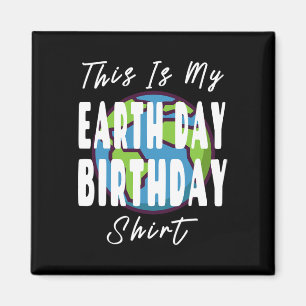 This Is My Earth Day Birthday Shirt - Mother Earth Magnet
