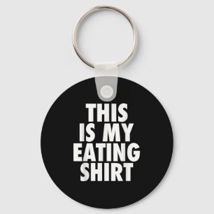 This Is My Eating Shirt - Funny Foodie Feast Quote Keychain