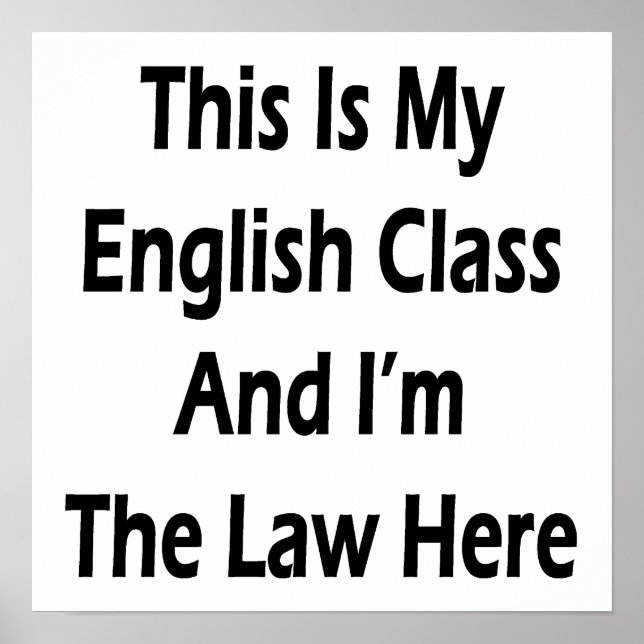 This Is My English Class And I'm The Law Here Poster (Front)