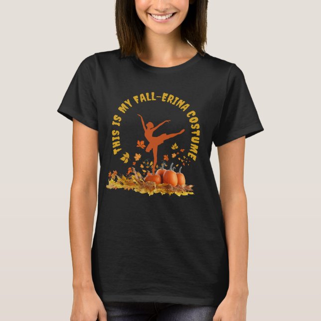 This Is My FALL-ERINA COSTUME Halloween Ballerina T-Shirt (Front)