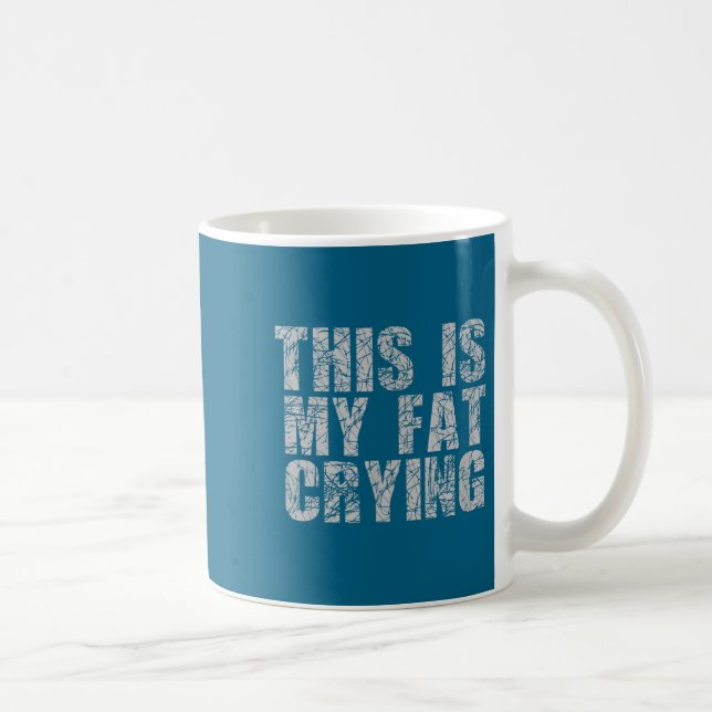 This Is My Fat Crying - Funny Sarcastic Motivation Coffee Mug (Right)