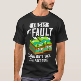 This Is My Fault  Earthquake Geology T-Shirt