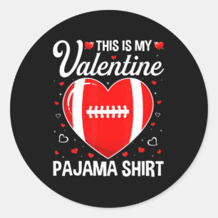 This Is My Football Is My Valentine Pajama Fun Spo Classic Round Sticker