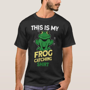 This is my frog catching 1 T-Shirt