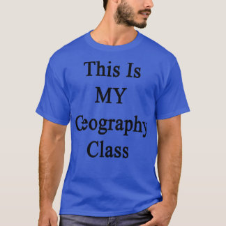 This Is MY Geography Class T-Shirt