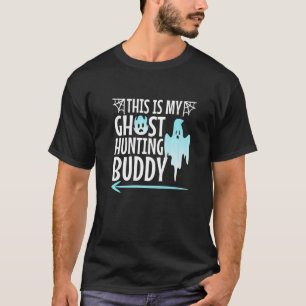 This Is My Ghost Hunting Buddy T-Shirt