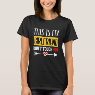 This Is My Girl Friend Don't Touch Him  Quotes T-Shirt
