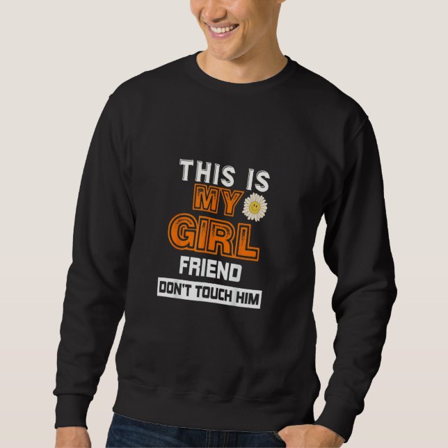 This Is My Girlfriend Don't Touch Him 1 Sweatshirt (Front)